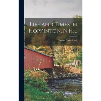 Life and Times in Hopkinton, N.H. ..