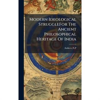 Modern Ideological StruggleFor The Ancient Philosophical Heritage Of India