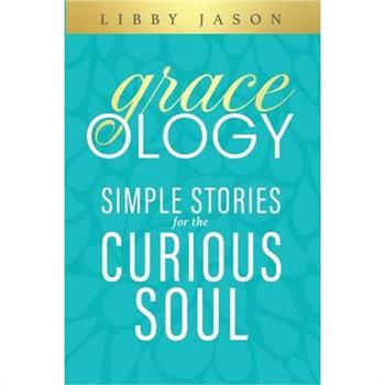 Graceology Simple Stories for the Curious Soul