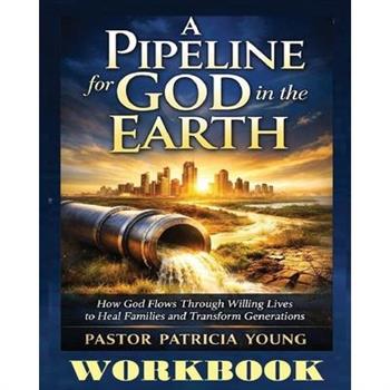 A Pipeline for God in the Earth - Workbook
