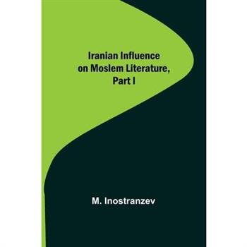 Iranian Influence on Moslem Literature, Part I