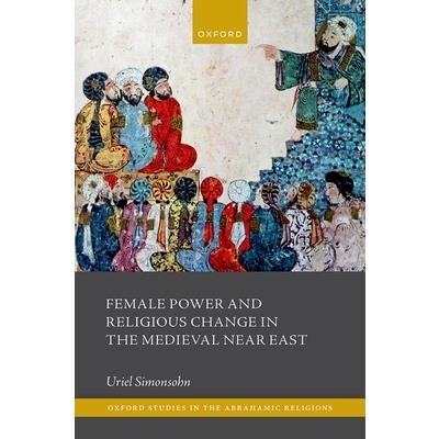 Female Power and Religious Change in the Medieval Near East