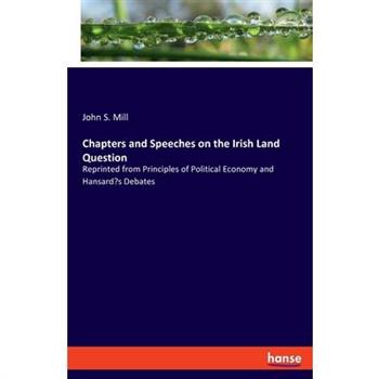 Chapters and Speeches on the Irish Land Question
