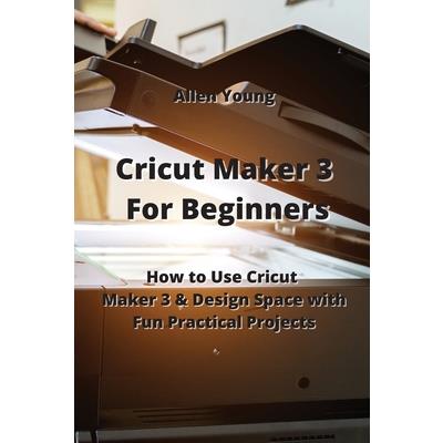 Cricut Maker 3 For Beginners