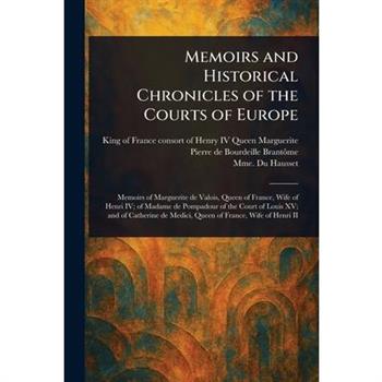 Memoirs and Historical Chronicles of the Courts of Europe