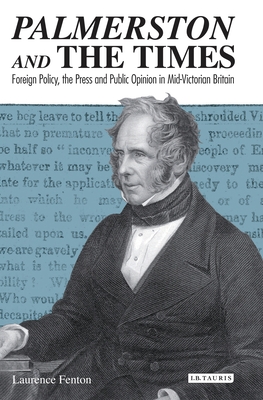 Palmerston and the TimesForeign Policy the Press and Public Opinion in Mid-Victorian Brit