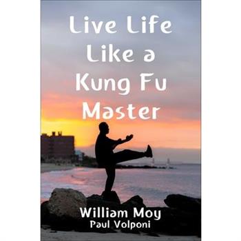 Live Life Like a Kung Fu Master