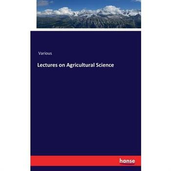 Lectures on Agricultural Science