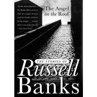 The Angel on the Roof: The Stories of Russell Banks