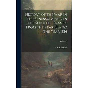 History of the war in the Peninsula and in the South of France From the Year 1807 to the Year 1814; Volume 5