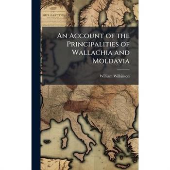 An Account of the Principalities of Wallachia and Moldavia