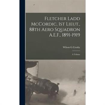 Fletcher Ladd McCordic, 1st Lieut., 88th Aero Squadron A.E.F., 1891-1919