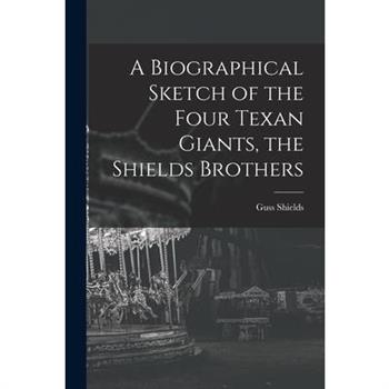 A Biographical Sketch of the Four Texan Giants, the Shields Brothers