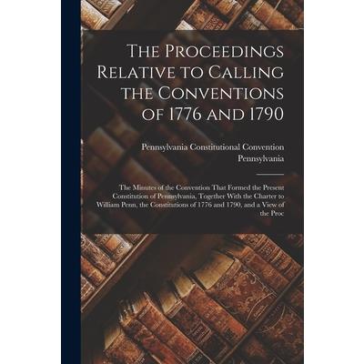 The Proceedings Relative to Calling the Conventions of 1776 and 1790