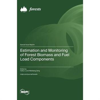 Estimation and Monitoring of Forest Biomass and Fuel Load Components Estimation and Monitoring of Forest Biomass and Fuel Load Components