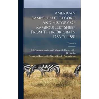 American Rambouillet Record And History Of Rambouillet Sheep From Their Origin In 1786 To 1891; Volume 9
