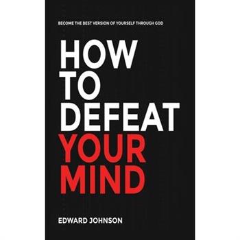 How to defeat your mind