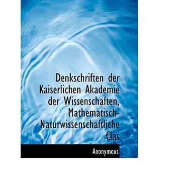 Denkschriften Der Kaiserlichen Akademie Der Wissenschaften, Mathematisch-Naturwissenschaftliche Clas