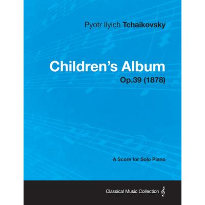Children’s Album - A Score for Solo Piano Op.39 (1878)