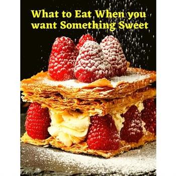 What to Eat When you want Something Sweet