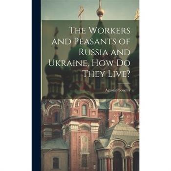 The Workers and Peasants of Russia and Ukraine, how do They Live?