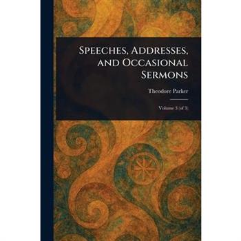 Speeches, Addresses, and Occasional Sermons
