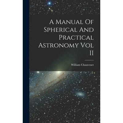 A Manual Of Spherical And Practical Astronomy Vol II