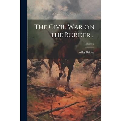 The Civil war on the Border ..; Volume 2