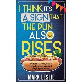 I Think It's A Sign That The Pun Also Rises