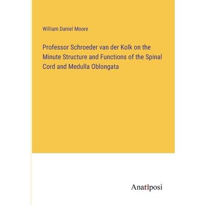 Professor Schroeder van der Kolk on the Minute Structure and Functions of the Spinal Cord and Medulla Oblongata