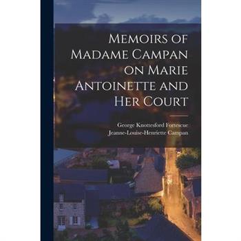 Memoirs of Madame Campan on Marie Antoinette and Her Court