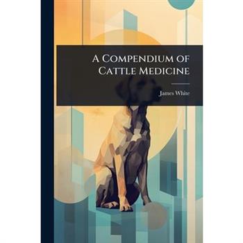 A Compendium of Cattle Medicine