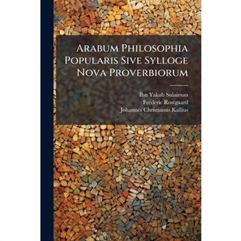 Arabum Philosophia Popularis Sive Sylloge Nova Proverbiorum