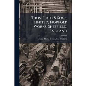 Thos. Firth & Sons, Limited, Norfolk Works, Sheffield, England
