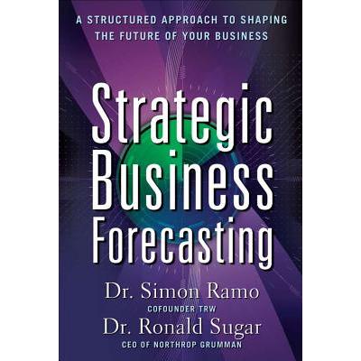 Strategic Business Forecasting: A Structured Approach to Shaping the Future of Your Business