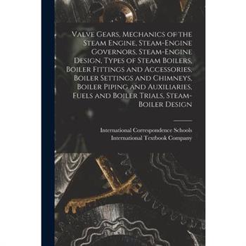 Valve Gears, Mechanics of the Steam Engine, Steam-Engine Governors, Steam-Engine Design, Types of Steam Boilers, Boiler Fittings and Accessories, Boiler Settings and Chimneys, Boiler Piping and Auxili