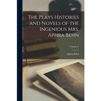 The Plays Histories and Novels of the Ingenious Mrs. Aphra Behn; Volume V