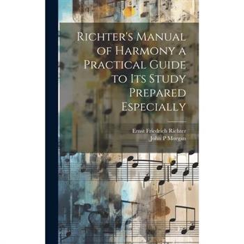 Richter's Manual of Harmony a Practical Guide to its Study Prepared Especially