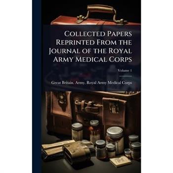 Collected Papers Reprinted From the Journal of the Royal Army Medical Corps
