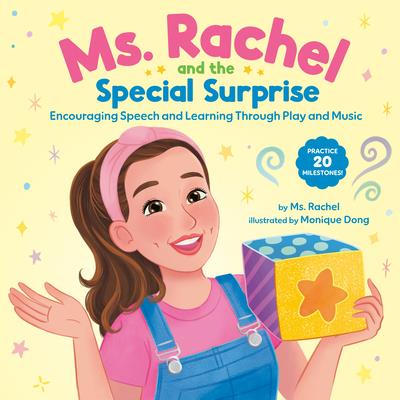 Ms. Rachel and the Special Surprise: Encouraging Speech and Learning Through Play and Music Ms. Rachel and the Special Surprise: Encouraging Speech and Learning Through Play and Music