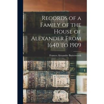 Records of a Family of the House of Alexander From 1640 to 1909