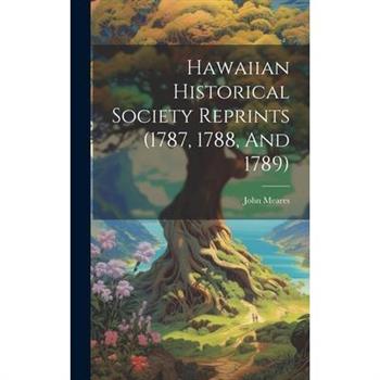 Hawaiian Historical Society Reprints (1787, 1788, And 1789)