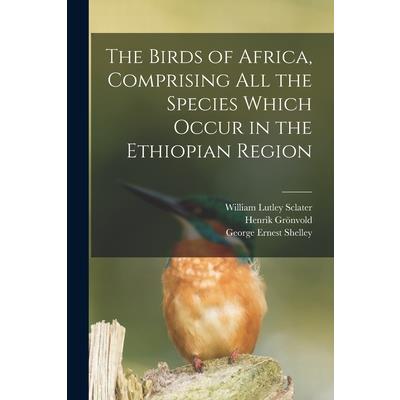 The Birds of Africa, Comprising All the Species Which Occur in the Ethiopian Region