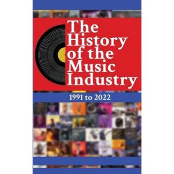 The History of the Music Industry, Volume 1, 1991 to 2022