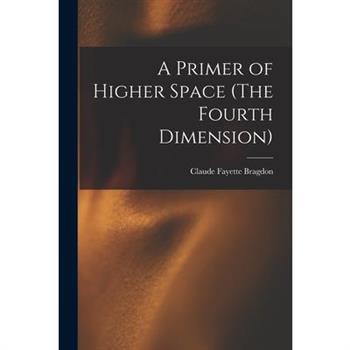 A Primer of Higher Space (The Fourth Dimension)