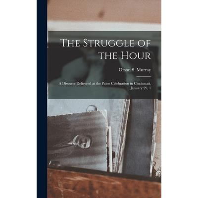 The Struggle of the Hour; a Disourse Delivered at the Paine Celebration in Cincinnati, January 29, 1