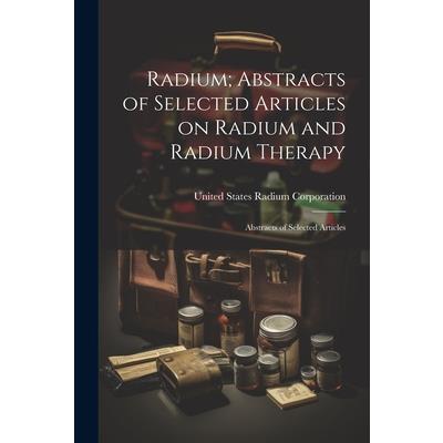 Radium; Abstracts of Selected Articles on Radium and Radium Therapy