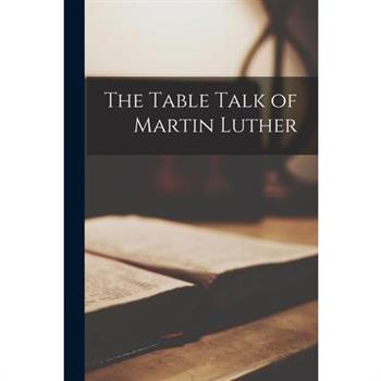 The Table Talk of Martin Luther