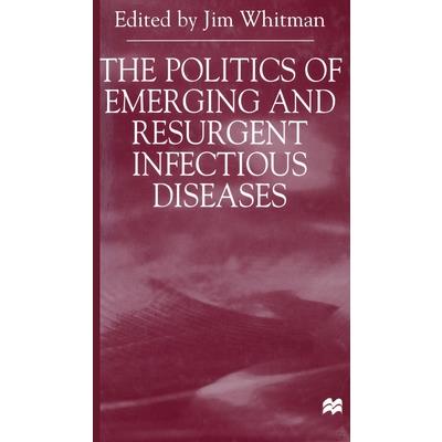 The Politics of Emerging and Resurgent Infectious Diseases