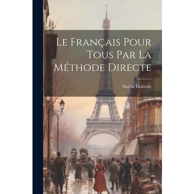 Le Fran癟ais Pour Tous par la M矇thode Directe